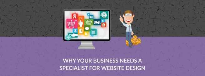 why-your-business-needs-a-specialist-for-website-design